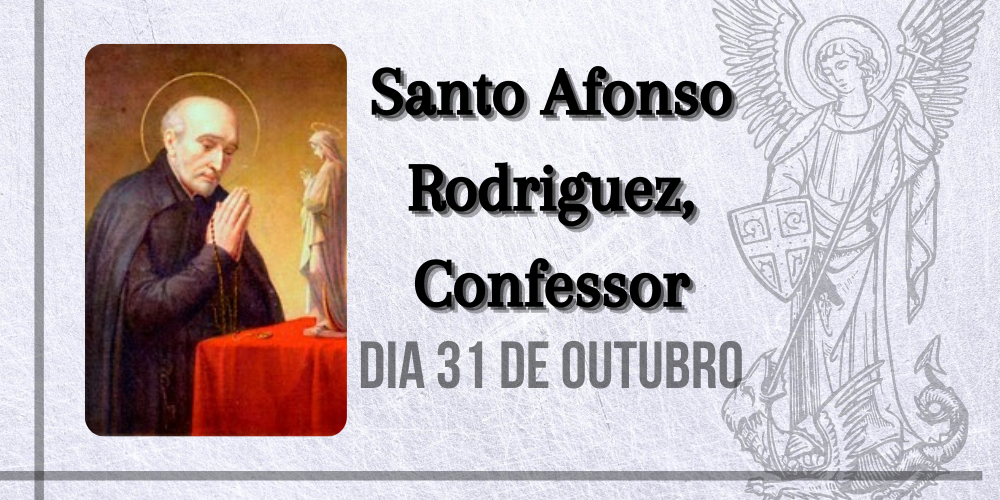 No momento, você está visualizando 31/10 – Santo Afonso Rodriguez, Confessor
