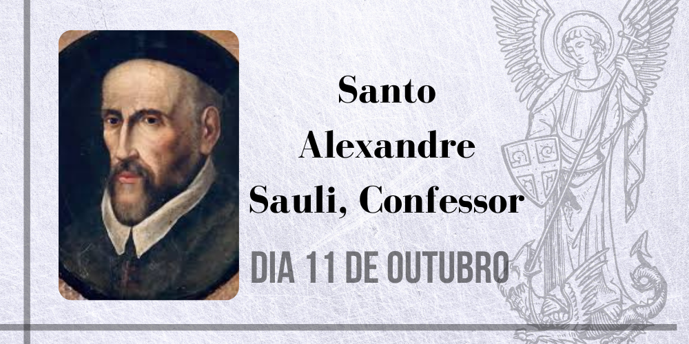 No momento, você está visualizando 11/10 – Santo Alexandre Sauli, Confessor