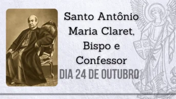 24/10 – Santo Antônio Maria Claret, Bispo e Confessor