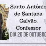 25/10 – Santo Antônio de Santana Galvão, Confessor