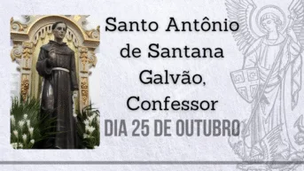 25/10 – Santo Antônio de Santana Galvão, Confessor