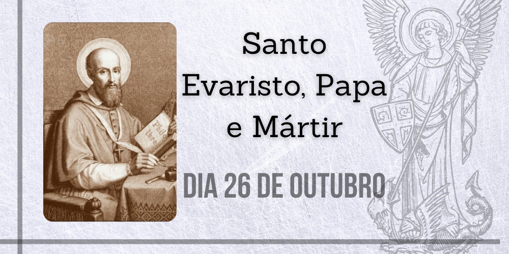 No momento, você está visualizando 26/10 – Santo Evaristo, Papa e Mártir