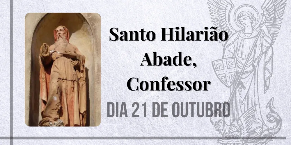 No momento, você está visualizando 21/10 – Santo Hilarião Abade, Confessor
