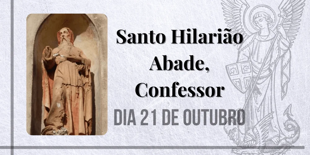 No momento, você está visualizando 21/10 – Santo Hilarião Abade, Confessor