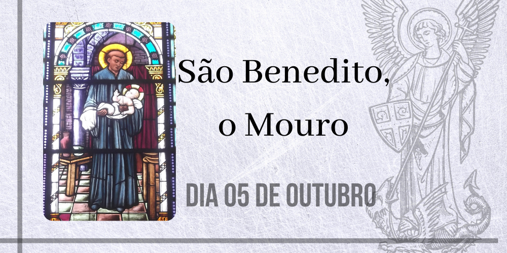 No momento, você está visualizando 05/10 – São Benedito, o Mouro