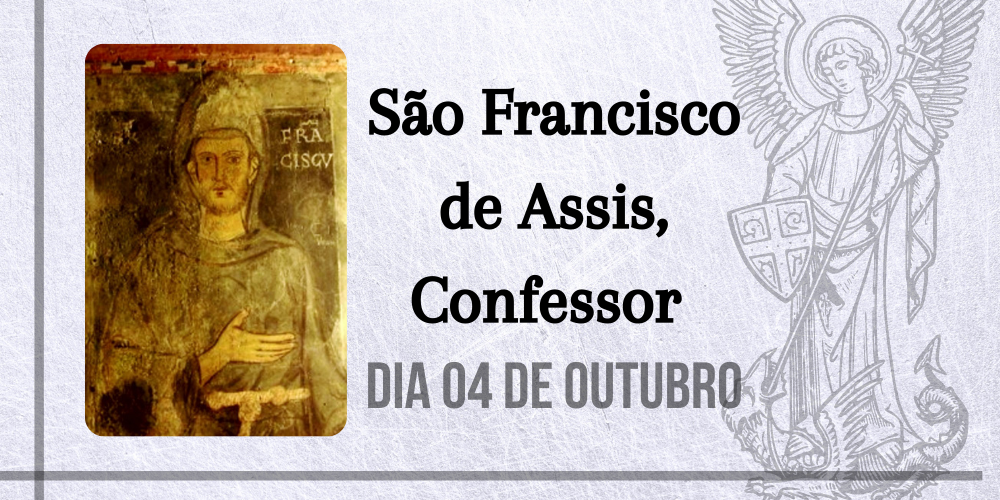 No momento, você está visualizando 04/10 – São Francisco de Assis, Confessor