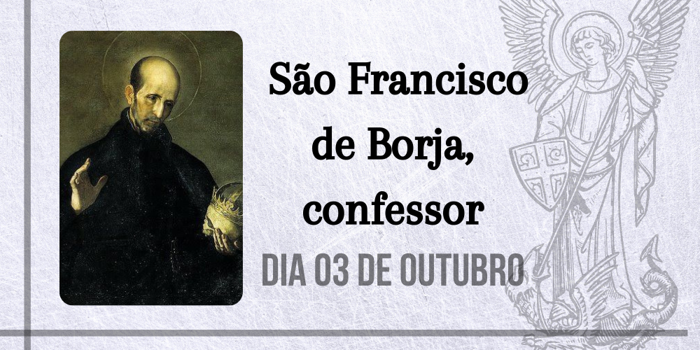 No momento, você está visualizando 03/10 – São Francisco de Borja, confessor