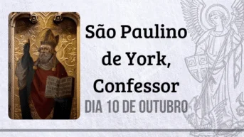 10/10 – São Paulino de York, Confessor