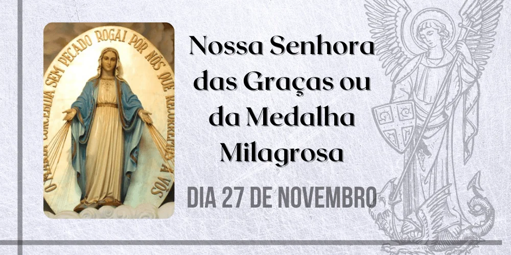 No momento, você está visualizando 27/11 – Nossa Senhora das Graças ou da Medalha Milagrosa