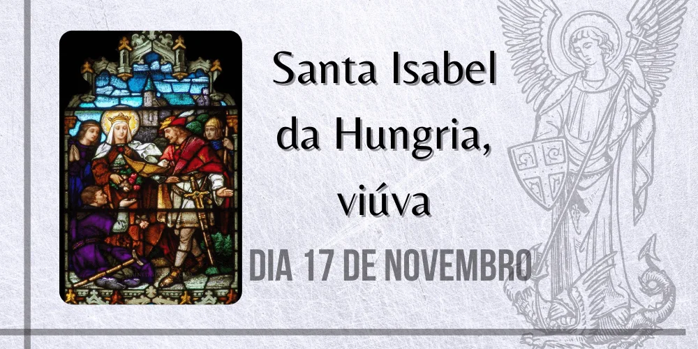 No momento, você está visualizando 17/11 – Santa Isabel da Hungria, viúva