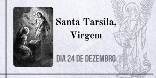 24/12 – Santa Tarsila, Virgem