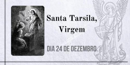 24/12 – Santa Tarsila, Virgem