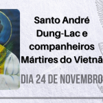 24/11 – Santo André Dung-Lac e companheiros Mártires do Vietnã – Séculos XVI a XX