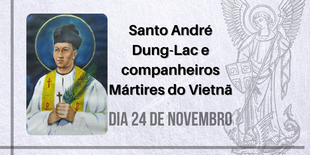 No momento, você está visualizando 24/11 – Santo André Dung-Lac e companheiros Mártires do Vietnã – Séculos XVI a XX