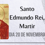 20/11 – Santo Edmundo Rei, Mártir