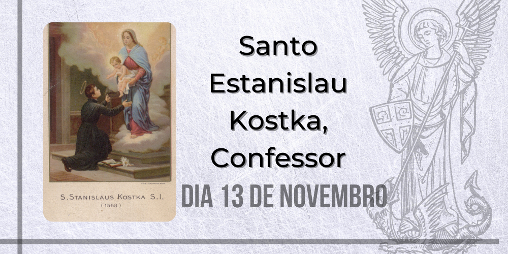 No momento, você está visualizando 13/11 – Santo Estanislau Kostka, Confessor