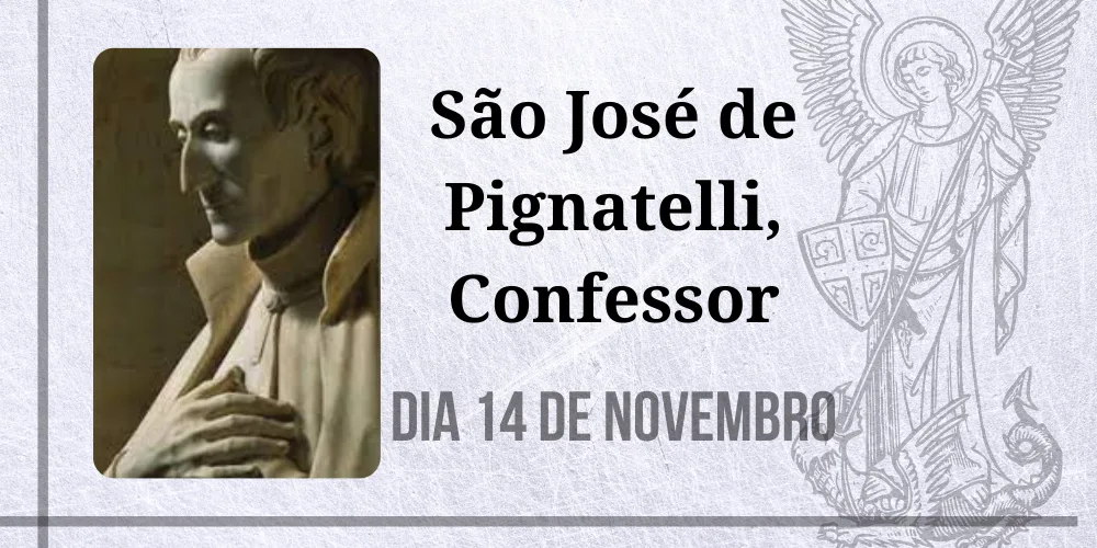 No momento, você está visualizando 14/11 – São José de Pignatelli, Confessor