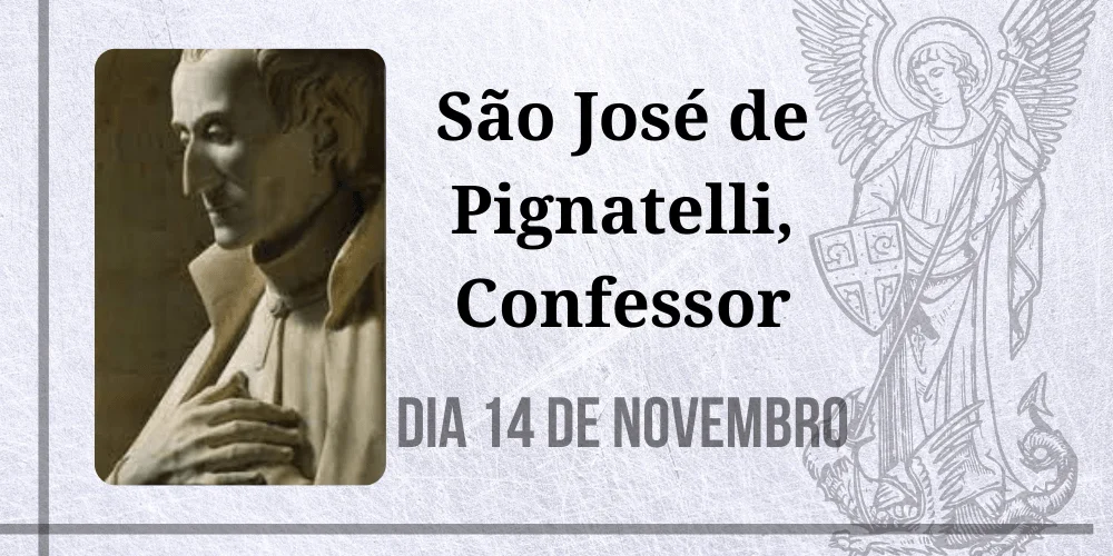 No momento, você está visualizando 14/11 – São José de Pignatelli, Confessor