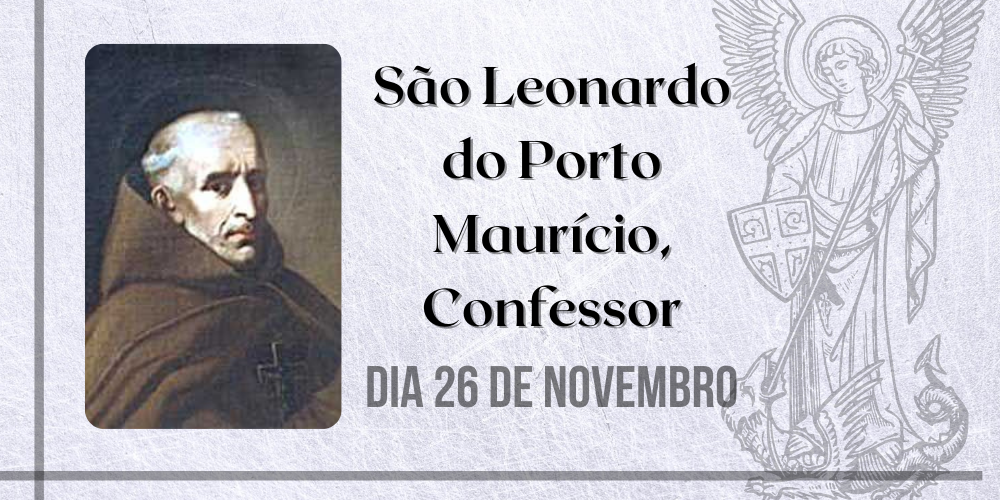 No momento, você está visualizando 26/11 – São Leonardo do Porto Maurício, Confessor