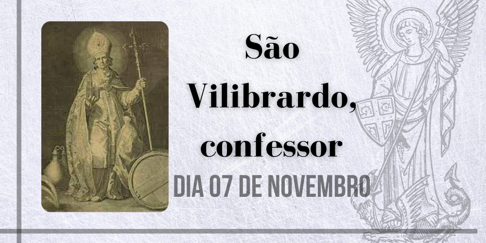 No momento, você está visualizando 07/11 – São Vilibrardo, confessor