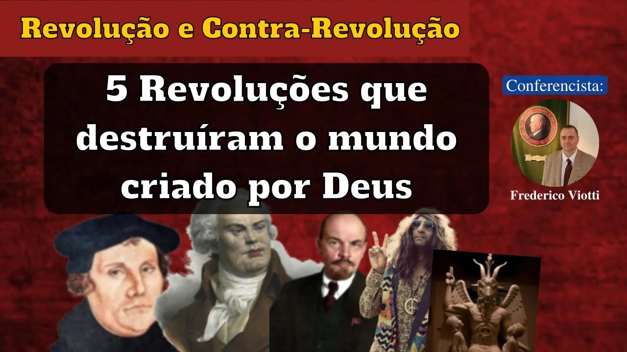 No momento, você está visualizando 5 REVOLUÇÕES que DESTRUÍRAM o MUNDO CRIADO por DEUS e a CONTRA-REVOLUÇÃO dos FILHOS da VIRGEM
