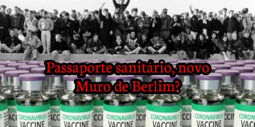 O novo Muro de Berlim!? Passaporte sanitário!