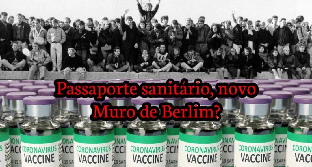 No momento, você está visualizando O novo Muro de Berlim!? Passaporte sanitário!