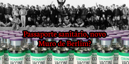O novo Muro de Berlim!? Passaporte sanitário!