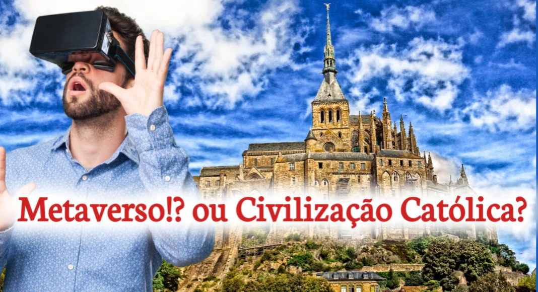 No momento, você está visualizando 2022: os delírios do Metaverso ou a Civilização Cristã?
