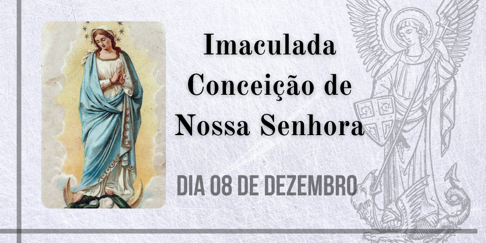 No momento, você está visualizando 08/12 – Imaculada Conceição de Nossa Senhora