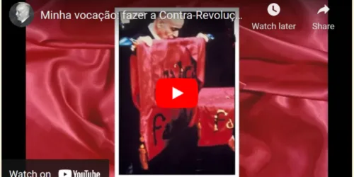 Minha vocação: fazer a Contra-Revolução