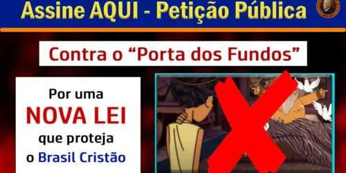 Petição publica contra o “Porta dos Fundos”.  presidente Bolsonaro: defendamos a honra de Nosso Senhor!