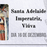16/12 – Santa Adelaide Imperatriz, Viúva