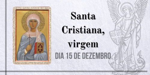 15/12 – Santa Cristiana, virgem