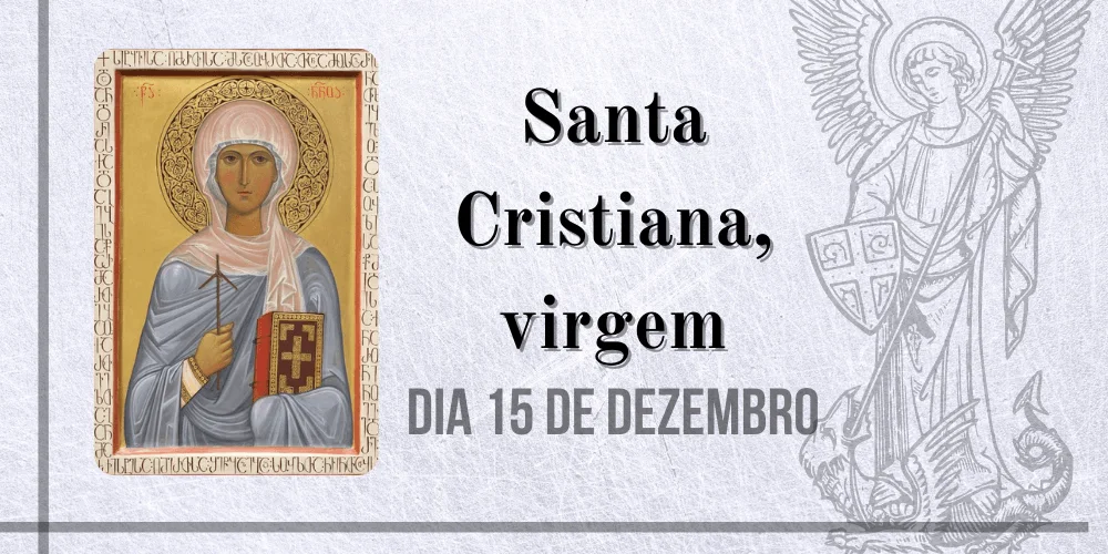 No momento, você está visualizando 15/12 – Santa Cristiana, virgem