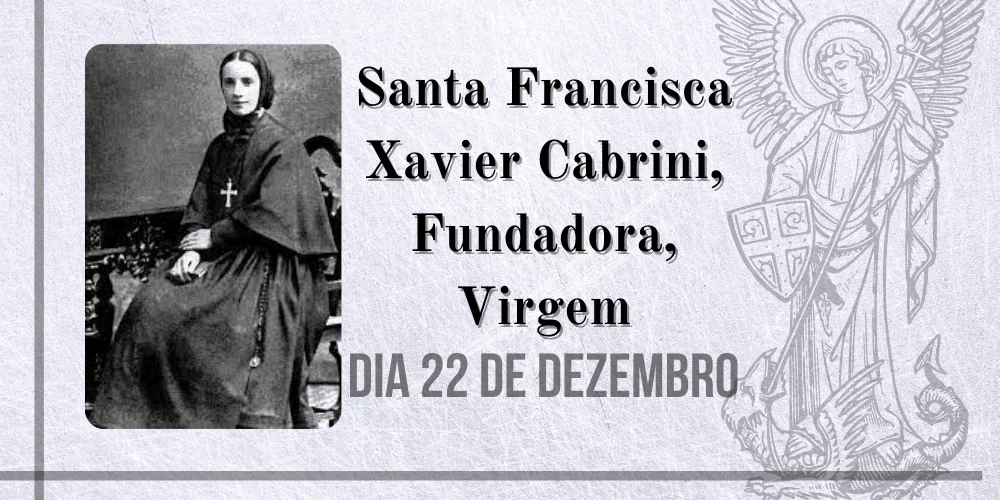 No momento, você está visualizando 22/12 – Santa Francisca Xavier Cabrini, Fundadora, Virgem