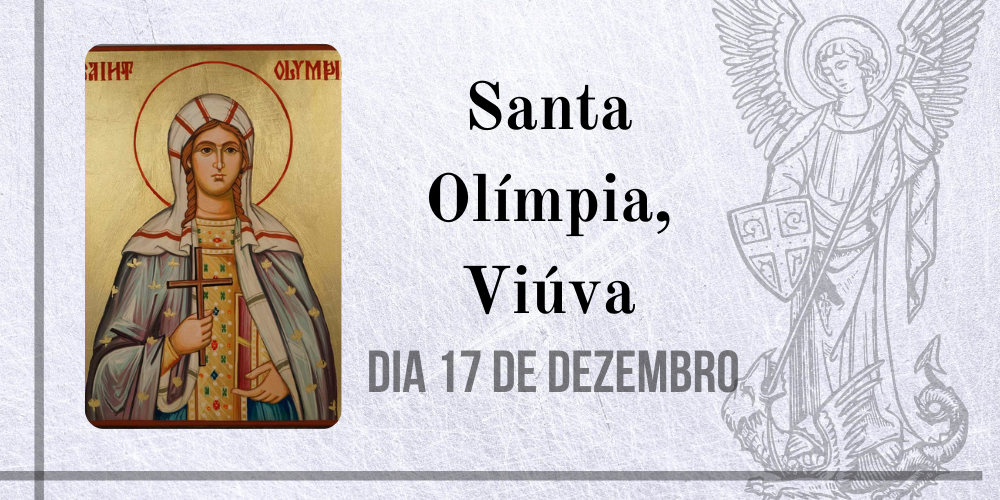 No momento, você está visualizando 17/12 – Santa Olímpia, Viúva