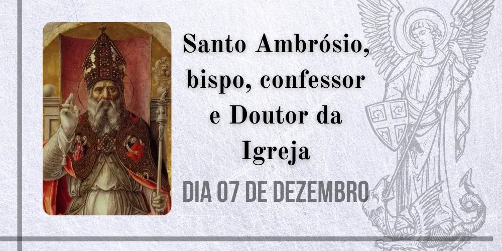 No momento, você está visualizando 07/12 – Santo Ambrósio, bispo, confessor e Doutor da Igreja