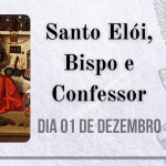 01/12 – Santo Elói, Bispo e Confessor