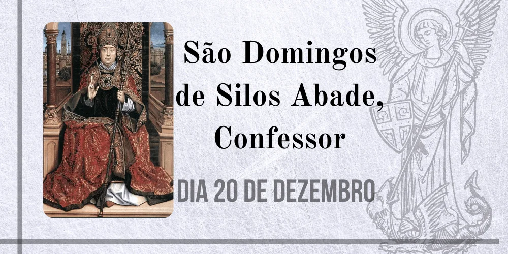 No momento, você está visualizando 20/12 – São Domingos de Silos Abade, Confessor