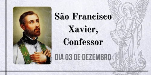03/12 – São Francisco Xavier, Confessor