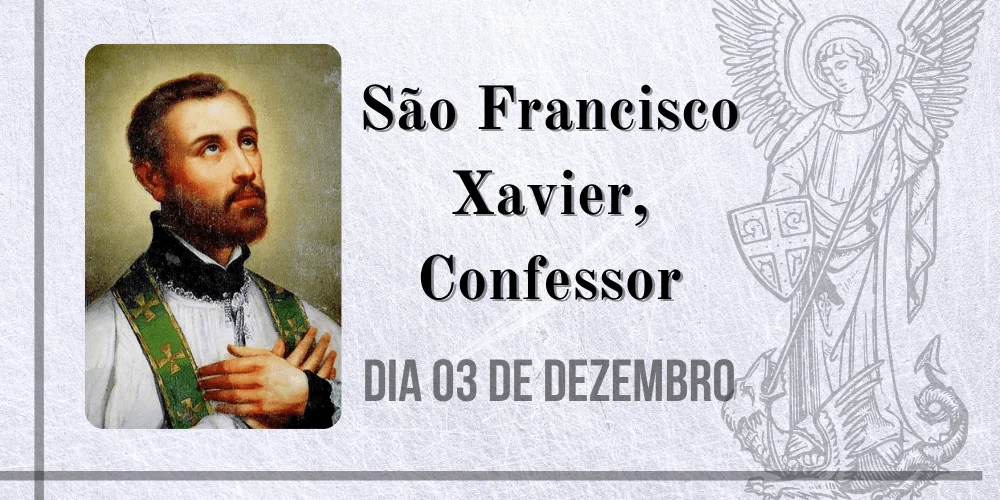 No momento, você está visualizando 03/12 – São Francisco Xavier, Confessor
