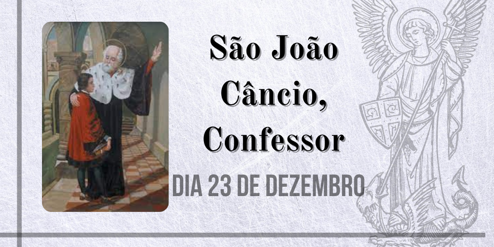 No momento, você está visualizando 23/12 – São João Câncio, Confessor