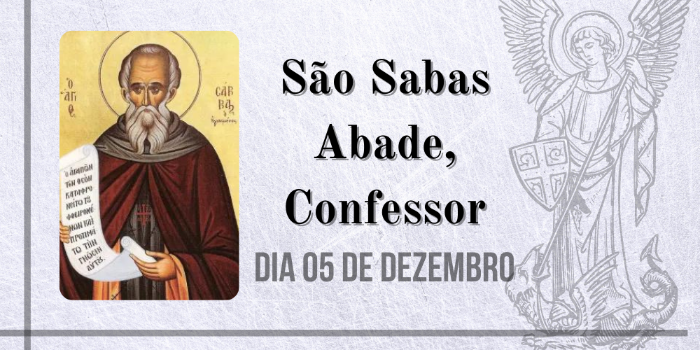 No momento, você está visualizando 05/12 – São Sabas Abade, Confessor