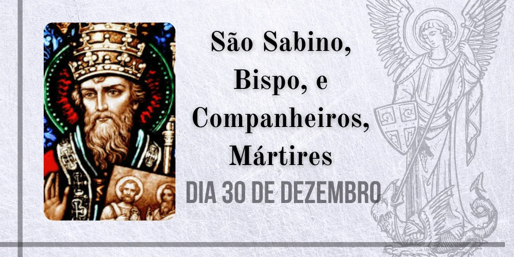 No momento, você está visualizando 30/12 – São Sabino, Bispo, e Companheiros, Mártires