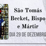 29/12 – São Tomás Becket, Bispo e Mártir