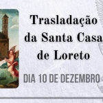 10/12 – Trasladação da Santa Casa de Loreto