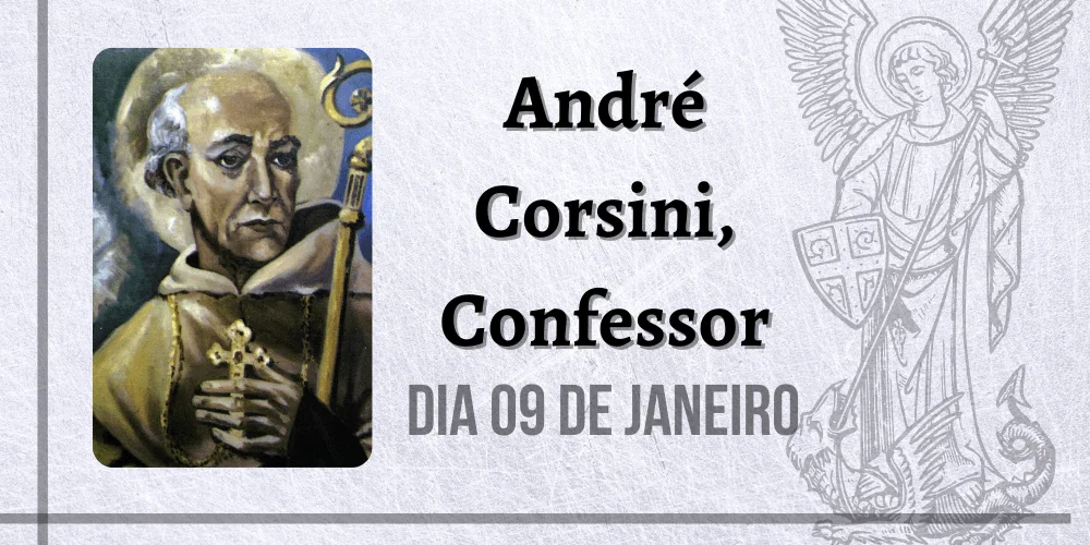No momento, você está visualizando 09/01 – Santo André Corsini, Confessor