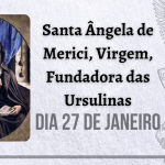 27/01 – Santa Ângela de Merici, Virgem, Fundadora das Ursulinas