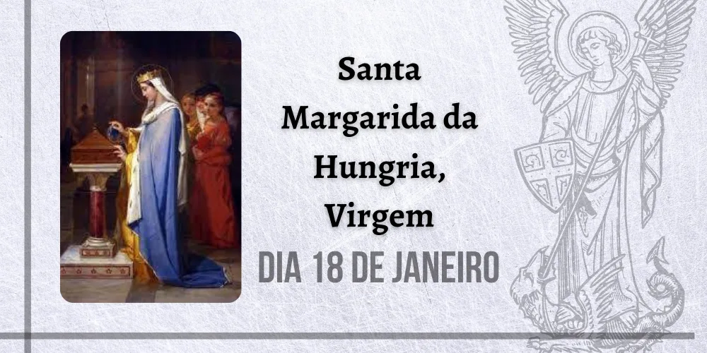 No momento, você está visualizando 18/01 – Santa Margarida da Hungria, Virgem
